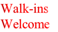Walk-ins 
Welcome
